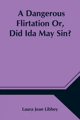 Un flirteo peligroso O, ¿pecó Ida May? - A Dangerous Flirtation Or, Did Ida May Sin?