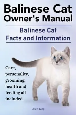 Manual del propietario del gato balinés. Datos e información sobre el gato balinés. Cuidados, personalidad, aseo, salud y alimentación. - Balinese Cat Owner's Manual. Balinese Cat Facts and Information. Care, Personality, Grooming, Health and Feeding All Included.
