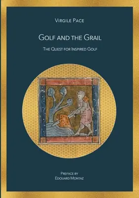 El Grial y el golf: La búsqueda del golf inspirado - Golf and the Grail: The Quest for Inspired Golf