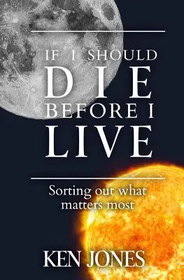 Si muero antes de vivir: Lo que más importa - If I Should Die Before I Live: Sorting Out What Matters Most