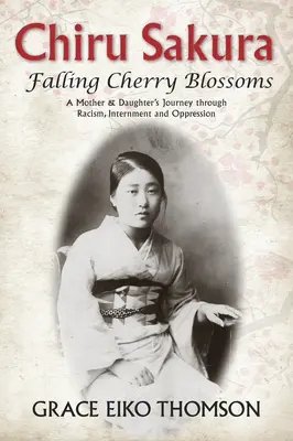 Chiru Sakura: Falling Cherry Blossoms: El viaje de una madre y su hija a través del racismo, el internamiento y la opresión - Chiru Sakura: Falling Cherry Blossoms: A Mother & Daughter's Journey Through Racism, Internment and Oppression