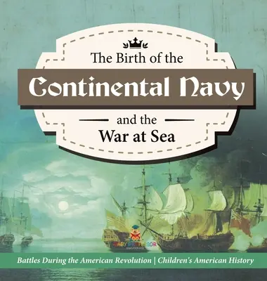 El nacimiento de la Marina Continental y la Guerra en el Mar - Batallas durante la Revolución Americana - Historia de cuarto grado - Historia Americana para niños - The Birth of the Continental Navy and the War at Sea - Battles During the American Revolution - Fourth Grade History - Children's American History