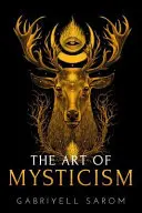 El Arte del Misticismo: Guía práctica del misticismo y las meditaciones espirituales - The Art of Mysticism: Practical Guide to Mysticism & Spiritual Meditations