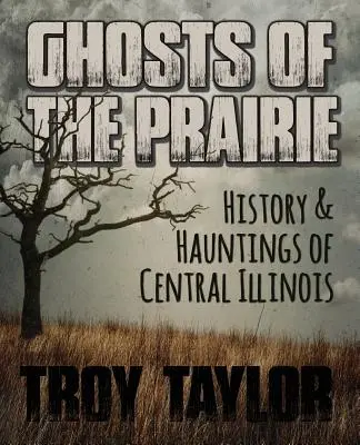 Fantasmas de la pradera: historia y fantasmas del centro de Illinois - Ghosts of the Prairie: History & Hauntings of Central Illinois