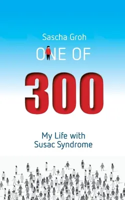 Uno de trescientos: Mi vida con el síndrome de Susac - One of three hundred: My Life with Susac Syndrome