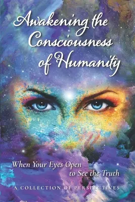 Despertando la Conciencia de la Humanidad: Cuando tus ojos se abren para ver la verdad - Awakening the Consciousness of Humanity: When your eyes open to see the truth