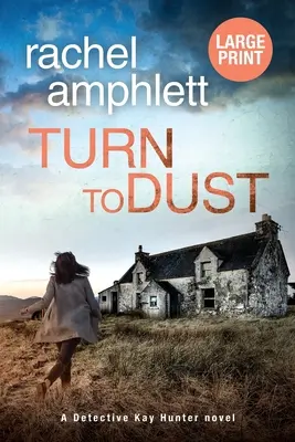 Convertirse en polvo: Un misterio de la detective Kay Hunter - Turn to Dust: A Detective Kay Hunter mystery