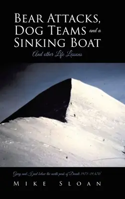 Ataques de osos, equipos de perros y un barco que se hunde: Y otras lecciones de vida - Bear Attacks, Dog Teams and a Sinking Boat: And other Life Lessons