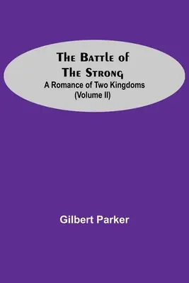 La Batalla De Los Fuertes; Un Romance De Dos Reinos (Volumen Ii) - The Battle Of The Strong; A Romance Of Two Kingdoms (Volume Ii)