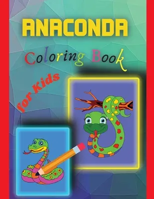 Anaconda Libro para colorear para niños: Libro para colorear de Anaconda para niños - Anaconda Coloring Book for Kids: Amazing Anaconda Colouring Book for Kids