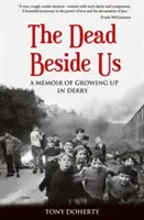 The Dead Beside Us: A Memoir of Growing up in Derry (Los muertos a nuestro lado: memorias de mi infancia en Derry) - The Dead Beside Us: A Memoir of Growing up in Derry