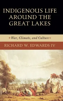 La vida indígena en torno a los Grandes Lagos: Guerra, clima y cultura - Indigenous Life Around the Great Lakes: War, Climate, and Culture