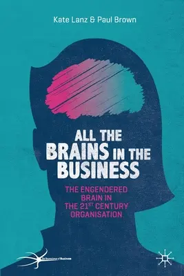 Todos los cerebros de la empresa: El cerebro generado en la organización del siglo XXI - All the Brains in the Business: The Engendered Brain in the 21st Century Organisation