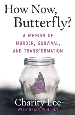 ¿Y ahora qué, mariposa? Memorias de asesinato, supervivencia y transformación - How Now, Butterfly?: A Memoir Of Murder, Survival, and Transformation