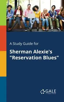 Guía de estudio de Reservation Blues, de Sherman Alexie - A Study Guide for Sherman Alexie's Reservation Blues