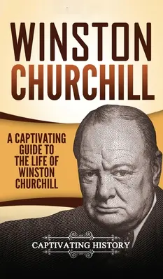 Winston Churchill: Una guía cautivadora sobre la vida de Winston Churchill - Winston Churchill: A Captivating Guide to the Life of Winston Churchill