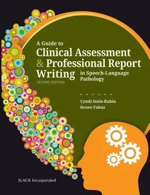 Guía para la evaluación clínica y la redacción de informes profesionales en patología del habla y del lenguaje - A Guide to Clinical Assessment and Professional Report Writing in Speech-Language Pathology