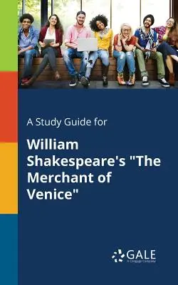 A Study Guide for El mercader de Venecia, de William Shakespeare - A Study Guide for William Shakespeare's The Merchant of Venice