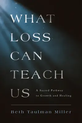 Lo que la pérdida puede enseñarnos: Un camino sagrado hacia el crecimiento y la curación - What Loss Can Teach Us: A Sacred Pathway to Growth and Healing