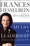 Mi vida en el liderazgo: El viaje y las lecciones aprendidas en el camino - My Life in Leadership: The Journey and Lessons Learned Along the Way