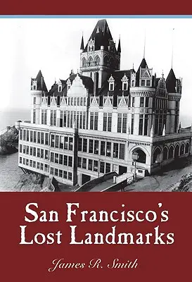 Los monumentos perdidos de San Francisco - San Francisco's Lost Landmarks