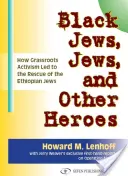 Black Jews, Jews, and Other Heroes: How Grassroots Activism Led to the Rescue of the Ethiopian Jews (Judíos negros, judíos y otros héroes: cómo el activismo de base condujo al rescate de los judíos etíopes) - Black Jews, Jews, and Other Heroes: How Grassroots Activism Led to the Rescue of the Ethiopian Jews