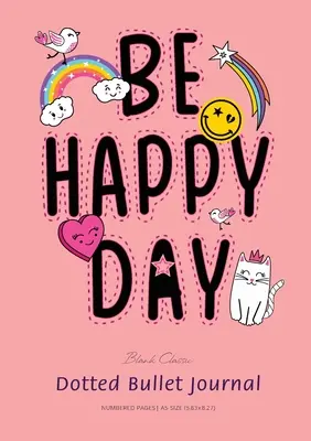 Bloc de notas punteado: A5 mediano - 5.83X8.27 (Sé feliz) - Dotted Bullet Journal: Medium A5 - 5.83X8.27 (Be Happy Day)