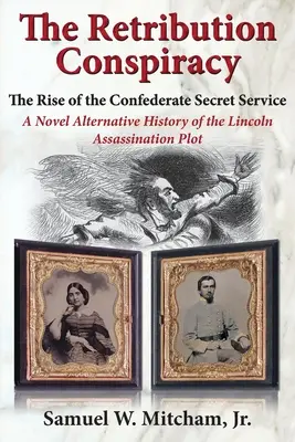 La Conspiración de Retribución: El ascenso del Servicio Secreto Confederado - The Retribution Conspiracy: The Rise of the Confederate Secret Service