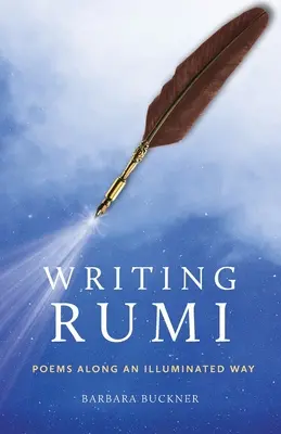 Escribir a Rumi: Poemas a lo largo de un camino iluminado - Writing Rumi: Poems Along an Illuminated Way