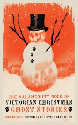 The Valancourt Book of Victorian Christmas Ghost Stories, Volumen 4 - The Valancourt Book of Victorian Christmas Ghost Stories, Volume 4