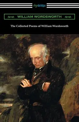 The Collected Poems of William Wordsworth: (con una introducción de John Morley) - The Collected Poems of William Wordsworth: (with an Introduction by John Morley)