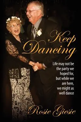 Sigue bailando: Puede que la vida no sea la fiesta que esperábamos, pero mientras estemos aquí, más nos vale bailar. - Keep Dancing: Life may not be the party we hoped for, but while we are here, we might as well dance