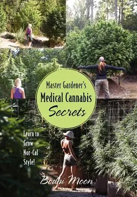 Master Gardener's Medical Cannabis Secrets: Aprende a cultivar al estilo de Nor-Cal - Master Gardener's Medical Cannabis Secrets: Learn to Grow Nor-Cal Style!
