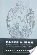 Papel y hierro: el comercio de Hamburgo y la política alemana en la era de la inflación, 1897-1927 - Paper and Iron: Hamburg Business and German Politics in the Era of Inflation, 1897 1927