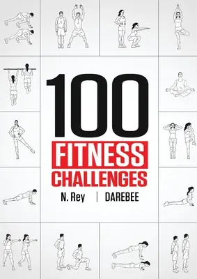 100 retos de fitness: Desafíos de Fitness Darebee de un mes de duración para que tu cuerpo esté más sano y tu cerebro más agudo - 100 Fitness Challenges: Month-long Darebee Fitness Challenges to Make Your Body Healthier and Your Brain Sharper