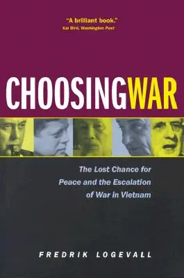 La elección de la guerra: la oportunidad perdida para la paz y la escalada bélica en Vietnam - Choosing War: The Lost Chance for Peace and the Escalation of War in Vietnam