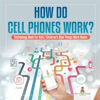 ¿Cómo funcionan los teléfonos móviles? Libro de Tecnología para Niños - Libros Infantiles de Cómo Funcionan las Cosas - How Do Cell Phones Work? Technology Book for Kids - Children's How Things Work Books
