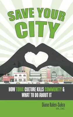 Salve su ciudad: Cómo la cultura tóxica acaba con la comunidad y qué hacer al respecto - Save Your City: How Toxic Culture Kills Community & What to Do About It