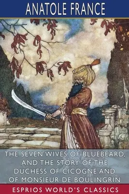 Las siete mujeres de Barba Azul y La historia de la duquesa de Cicogne y del señor de Boulingrin (Esprios Clásicos) - The Seven Wives of Bluebeard, and The Story of the Duchess of Cicogne and of Monsieur de Boulingrin (Esprios Classics)