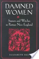 Mujeres condenadas: Pecadoras y brujas en la Nueva Inglaterra puritana - Damned Women: Sinners and Witches in Puritan New England