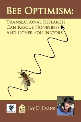 El optimismo de las abejas: La investigación traslacional rescatará a las abejas melíferas y otros polinizadores - Bee optimism: Translational Research Will Rescue Honeybees And Other Pollinators