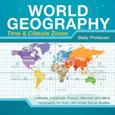 Geografía mundial - Zonas horarias y climáticas - Latitud, longitud, trópicos, meridianos y más - Geografía para niños - Estudios sociales de 5º grado - World Geography - Time & Climate Zones - Latitude, Longitude, Tropics, Meridian and More - Geography for Kids - 5th Grade Social Studies