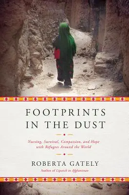 Huellas en el polvo: Enfermería, supervivencia, compasión y esperanza con refugiados de todo el mundo - Footprints in the Dust: Nursing, Survival, Compassion, and Hope with Refugees Around the World