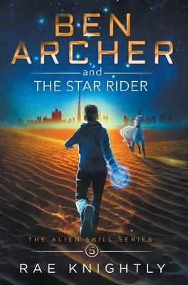 Ben Archer y el Jinete Estelar (Serie de Habilidades Alienígenas, Libro 5) - Ben Archer and the Star Rider (The Alien Skill Series, Book 5)