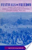 Festivales de libertad: Memoria y significado en las celebraciones de la emancipación afroamericana, 1808-1915 - Festivals of Freedom: Memory and Meaning in African American Emancipation Celebrations, 1808-1915