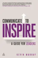 Comunicar para inspirar: Guía para líderes - Communicate to Inspire: A Guide for Leaders