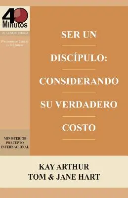 Ser Un Discípulo: Considerando Su Verdadero Costo / Being a Disciple: Considerando Su Verdadero Costo (Estudio 40M) - Ser Un Discpulo: Considerando Su Verdadero Costo / Being a Disciple: Counting the Real Cost (40M Study)