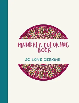 Mandala para colorear: LOVE Mandala Coloring Book for Adults: Hermosos patrones de amor de impresión grande y diseños florales página para colorear para las niñas, - Mandala Coloring Book: LOVE Mandala Coloring Book for Adults: Beautiful Large Print Love Patterns and Floral Coloring Page Designs for Girls,