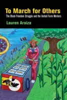 Marchar por los demás: La lucha por la libertad de los negros y la Unión de Campesinos - To March for Others: The Black Freedom Struggle and the United Farm Workers