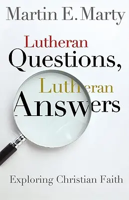 Preguntas luteranas, respuestas luteranas: Explorando la fe cristiana - Lutheran Questions, Lutheran Answers: Exploring Chrisitan Faith